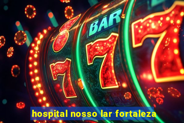 hospital nosso lar fortaleza